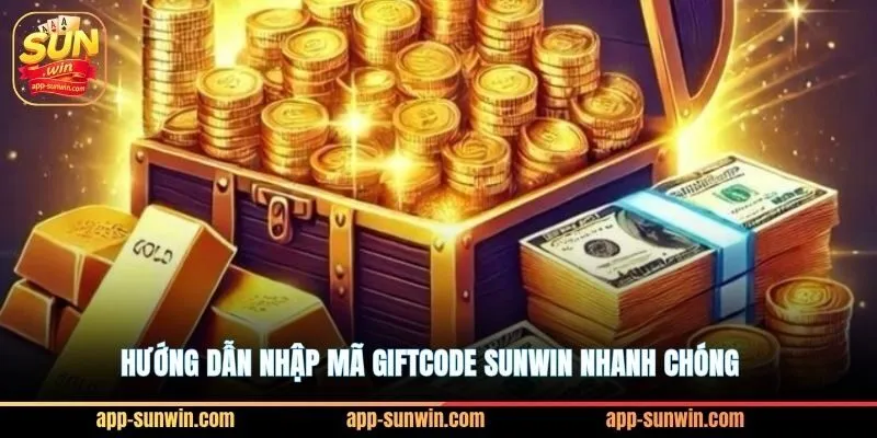 Giftcode Sunwin tặng 200K cho 500 cược thủ may mắn nhất 2 Hướng dẫn nhập mã giftcode Sunwin nhanh chóng
