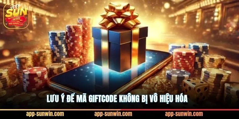 Giftcode Sunwin tặng 200K cho 500 cược thủ may mắn nhất 3 Lưu ý để mã giftcode không bị vô hiệu hóa