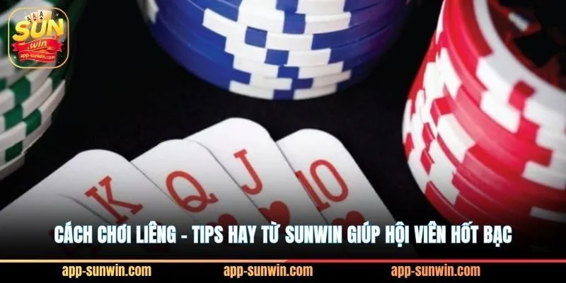Cách chơi liêng - Tips hay từ Sunwin giúp hội viên hốt bạc 1 Cách chơi liêng - Tips hay từ Sunwin giúp hội viên hốt bạc